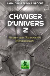 book Changer d'univers 2: Voyager dans l'hypermatrice informationnelle