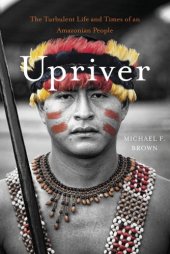 book Upriver: The Turbulent Life and Times of an Amazonian People