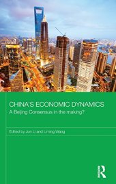 book China's Economic Dynamics: A Beijing Consensus in the making?