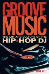 book Groove Music: The Art and Culture of the Hip-Hop DJ