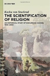 book The Scientification of Religion: An Historical Study of Discursive Change, 1800-2000