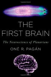 book The First Brain: The Neuroscience of Planarians