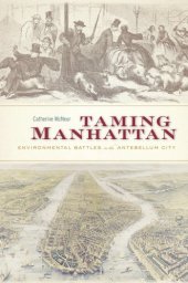 book Taming Manhattan: Environmental Battles in the Antebellum City