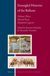 book Entangled Histories of the Balkans, Volume 3: Shared Pasts, Disputed Legacies