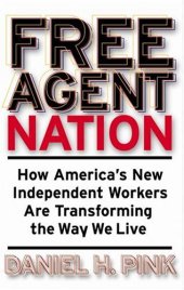 book Free Agent Nation: How America's New Independent Workers Are Transforming the Way We Live