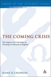 book The Coming Crisis: The Impact of Eschatology on Theology in Edwardian England