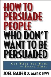 book How to Persuade People Who Don't Want to be Persuaded: Get What You Want-Every Time!