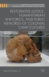 book Restorative Justice, Humanitarian Rhetorics, and Public Memories of Colonial Camp Cultures