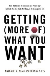 book Getting (More of) What You Want: How the Secrets of Economics and Psychology Can Help You Negotiate Anything, in Business and in Life