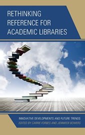 book Rethinking Reference for Academic Libraries: Innovative Developments and Future Trends