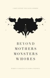 book Beyond Mothers, Monsters, Whores: Thinking about Women's Violence in Global Politics