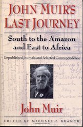 book John Muir's Last Journey: South To The Amazon And East To Africa: Unpublished Journals And Selected Correspondence