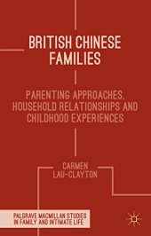 book British Chinese Families: Parenting Approaches, Household Relationships and Childhood Experiences