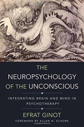 book The Neuropsychology of the Unconscious: Integrating Brain and Mind in Psychotherapy