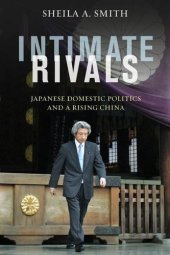 book Intimate Rivals: Japanese Domestic Politics and a Rising China