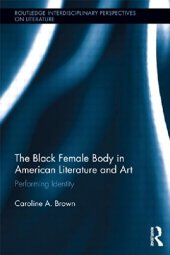 book The Black Female Body in American Literature and Art: Performing Identity