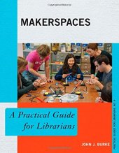 book Makerspaces: A Practical Guide for Librarians