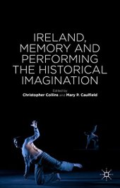 book Ireland, Memory and Performing the Historical Imagination