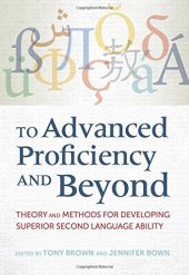 book To Advanced Proficiency and Beyond: Theory and Methods for Developing Superior Second Language Ability