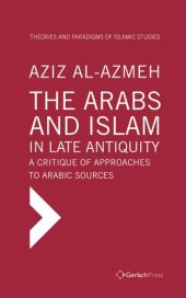 book The Arabs and Islam in Late Antiqiuity: A Critique of Approaches to Arabic Sources