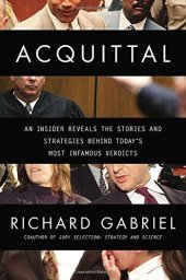 book Acquittal: An Insider Reveals the Stories and Strategies Behind Today's Most Infamous Verdicts