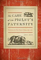 book The Case of the Piglet's Paternity: Trials from the New Haven Colony, 1639-1663