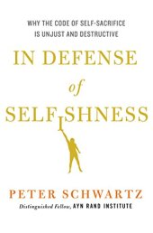 book In Defense of Selfishness: Why the Code of Self-Sacrifice is Unjust and Destructive