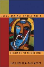 book Jesus Against Christianity: Reclaiming the Missing Jesus