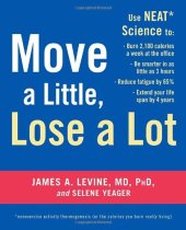 book Move a Little, Lose a Lot: Use N.E.A.T.* Science to: Burn 2,100 Calories a Week at the Office, Be Smarter in as Little as 3 Hours, Reduce Fatigue by 65%, Extend Your Lifespan by 4 Years