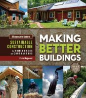 book Making Better Buildings: A Comparative Guide to Sustainable Construction for Homeowners and Contractors