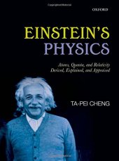 book Einstein's Physics: Atoms, Quanta, and Relativity - Derived, Explained, and Appraised