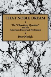 book That Noble Dream: The "Objectivity Question" and the American Historical Profession