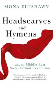 book Headscarves and Hymens: Why the Middle East Needs a Sexual Revolution