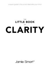 book The Little Book of Clarity: A Quick Guide to Focus and Declutter Your Mind