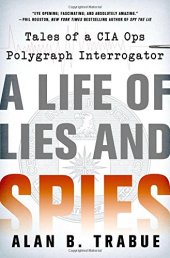 book A Life of Lies and Spies: Tales of a CIA Covert Ops Polygraph Interrogator