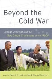 book Beyond the Cold War: Lyndon Johnson and the New Global Challenges of the 1960s