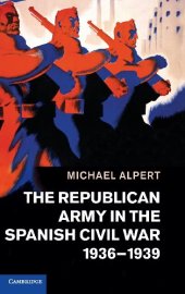 book The Republican Army in the Spanish Civil War, 1936-1939