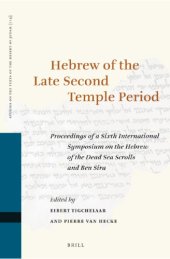 book Hebrew of the Late Second Temple Period: Proceedings of a Sixth International Symposium on the Hebrew of the Dead Sea Scrolls and Ben Sira