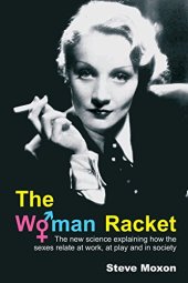 book The Woman Racket: the New Science Explaining How the Sexes Relate at Work, at Play and in Society