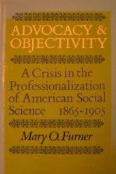 book Advocacy and Objectivity: A Crisis in the Professionalization of American Social Science, 1865-1905