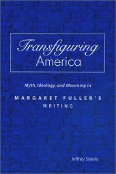 book Transfiguring America: Myth, Ideology, and Mourning in Margaret Fuller's Writing