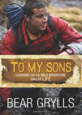 book To My Sons: Lessons for the Wild Adventure Called Life