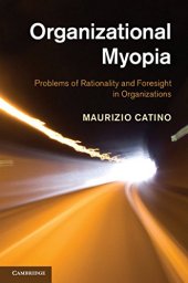 book Organizational Myopia: Problems of Rationality and Foresight in Organizations