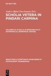 book Scholia Vetera in Pindari Carmina, Vol. III: Scholia in Nemeonicas et Isthmionicas, Epimetrum, Indices