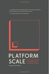 book Platform Scale: How an emerging business model helps startups build large empires with minimum investment