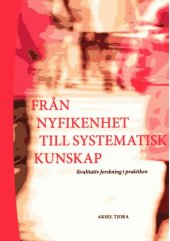 book Från nyfikenhet till systematisk kunskap : kvalitativ forskning i praktiken