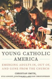 book Young Catholic America: Emerging Adults In, Out of, and Gone from the Church