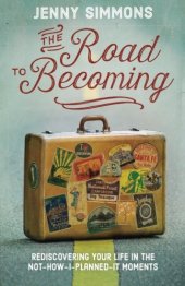 book The Road to Becoming: Rediscovering Your Life in the Not-How-I-Planned-It Moments