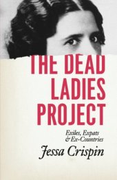 book The Dead Ladies Project: Exiles, Expats, and Ex-Countries