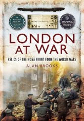 book London at War: Relics of the Home Front from the World Wars